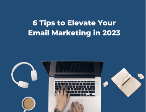 6 Tips to Elevate Your Email Marketing in 2023