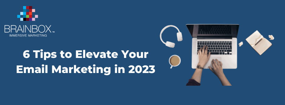 6 Tips to elevate your email marketing in 2023
