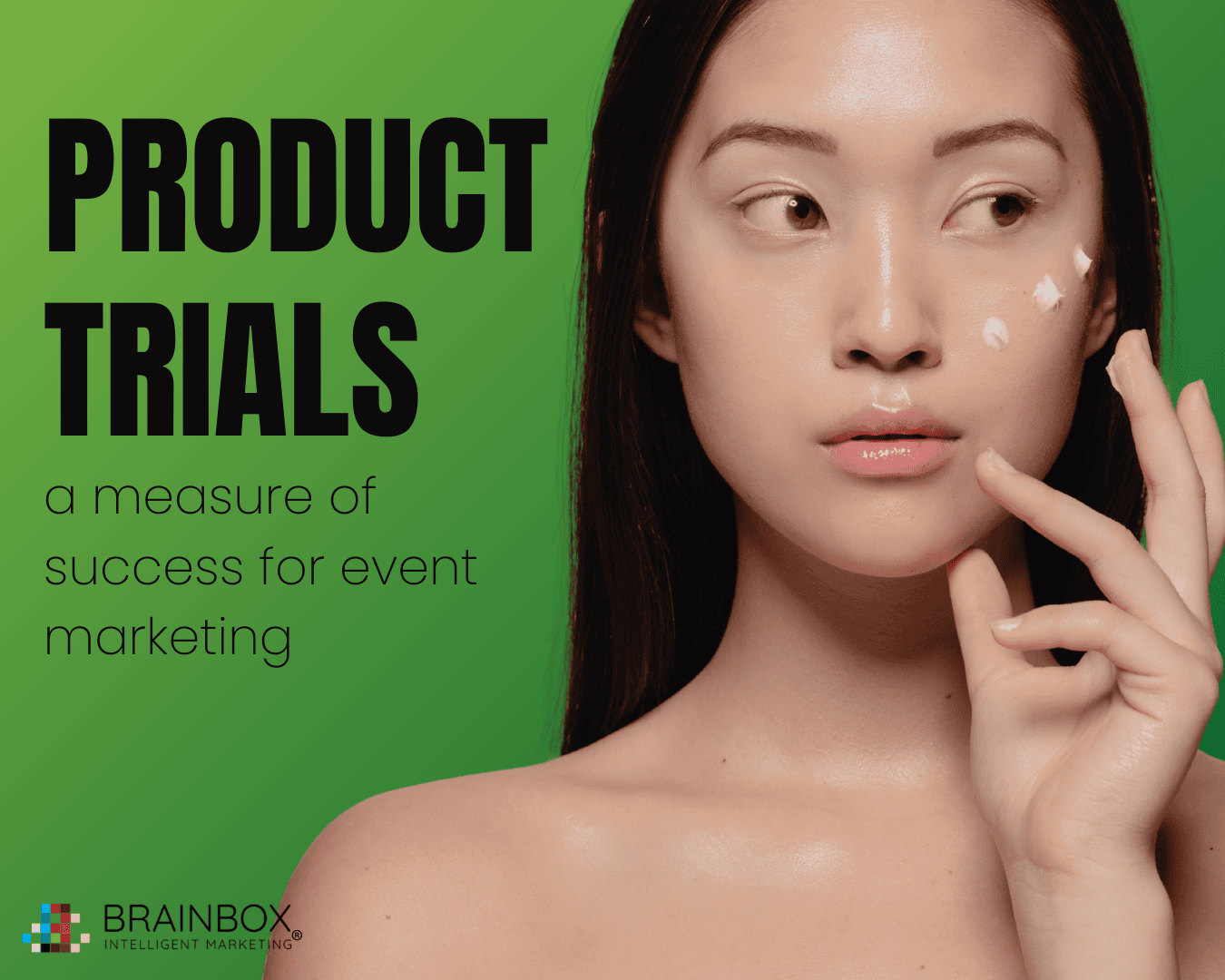 A model for skincare with words by her that says Product Trials: a measure of success for event marketing